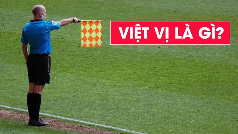 Lỗi việt vị là gì là lỗi sai vị trí của cầu thủ